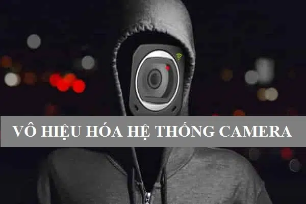 Một số mẹo giúp bạn đảm bảo an ninh khi camera giám sát bị vô hiệu hóa