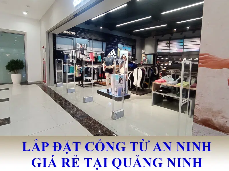 Đơn vị lắp đặt cổng từ an ninh tại Quảng Ninh uy tín giá rẻ