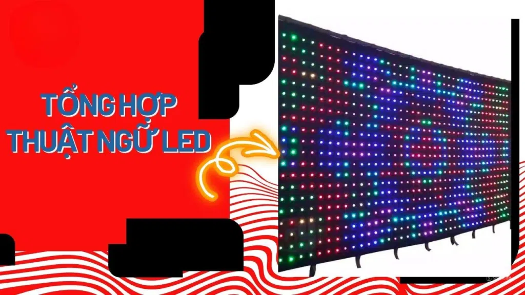 Tổng Hợp 30 Thuật Ngữ Màn Hình LED Thường Gặp