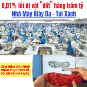 Chỉ 0,01% lỗi dị vật có thể “đốt” hàng trăm tỷ mỗi năm Doanh nghiệp Giày da, túi xách xuất khẩu