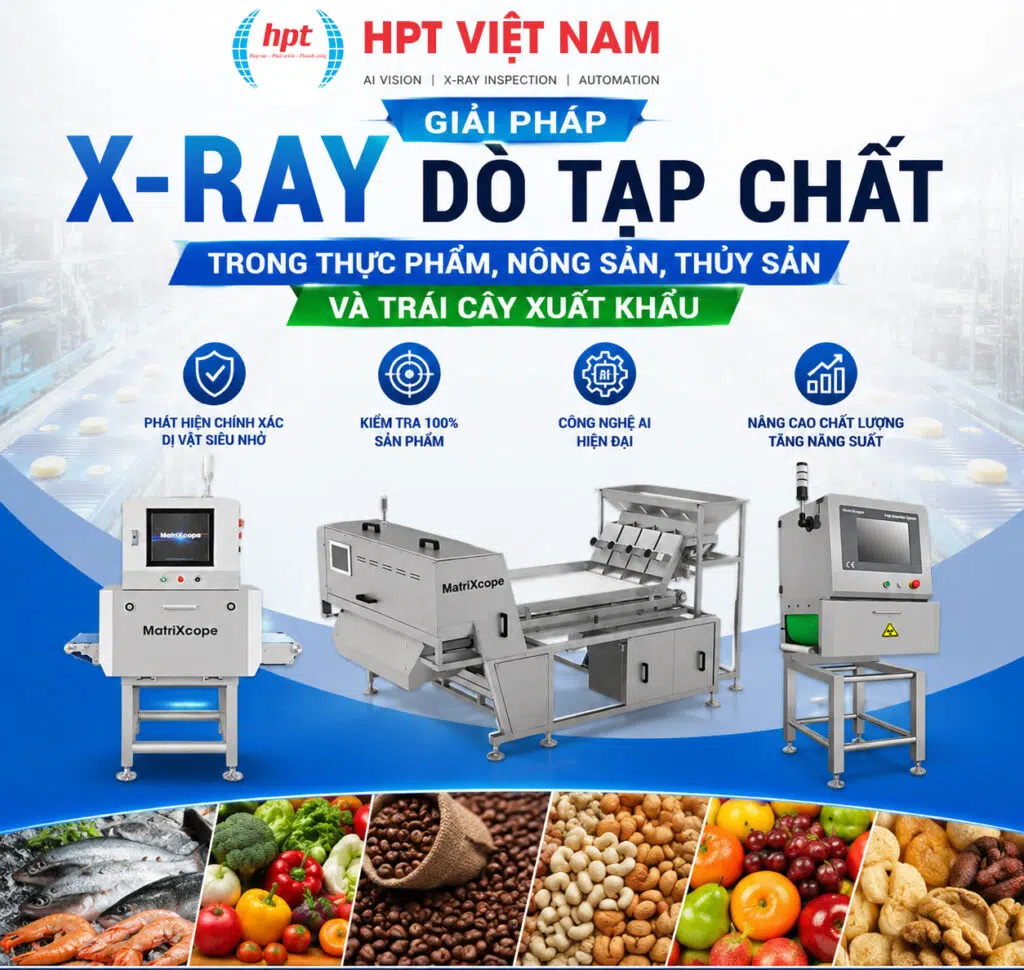 Giải Pháp X-Ray Dò Tạp Chất Trong Thực Phẩm, Nông Sản, Thủy Sản Và Trái Cây Xuất Khẩu