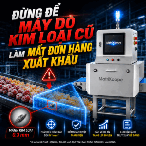 Đừng Để Công Nghệ Dò Kim Loại Cũ Làm Mất Đơn Hàng Xuất Khẩu