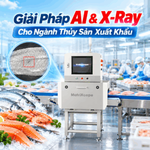 Giải Pháp AI & X-Ray Cho Ngành Thủy Sản Xuất Khẩu